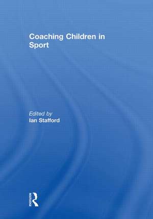 Coaching Children in Sport de Ian Stafford