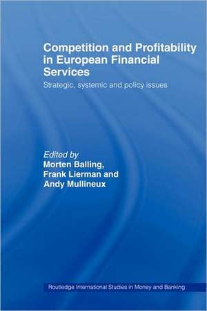 Competition and Profitability in European Financial Services: Strategic, Systemic and Policy Issues de Morten Balling