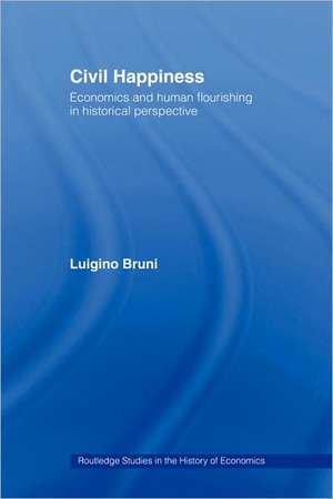 Civil Happiness: Economics and Human Flourishing in Historical Perspective de Luigino Bruni