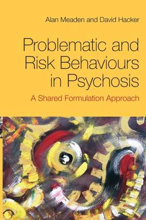 Problematic and Risk Behaviours in Psychosis: A Shared Formulation Approach de Alan Meaden