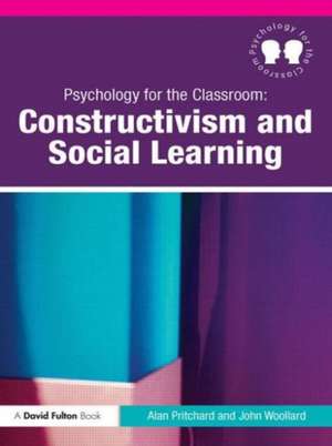 Psychology for the Classroom: Constructivism and Social Learning de Alan Pritchard