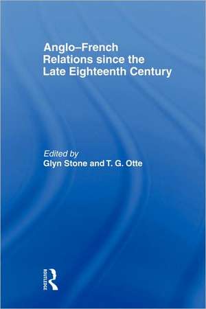 Anglo-French Relations since the Late Eighteenth Century de Glyn Stone