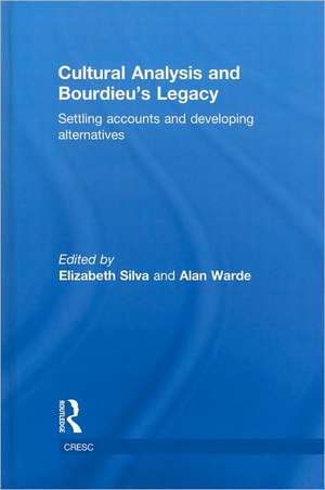 Cultural Analysis and Bourdieu's Legacy: Settling Accounts and Developing Alternatives de Elizabeth Silva