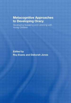 Metacognitive Approaches to Developing Oracy: Developing Speaking and Listening with Young Children de Roy Evans