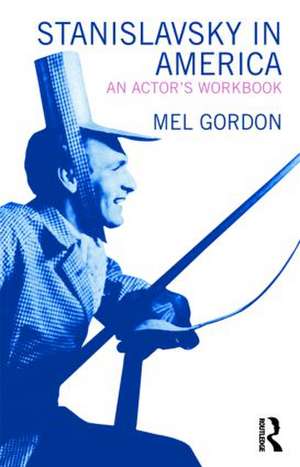 Stanislavsky in America: An Actor's Workbook de Mel Gordon