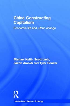 China Constructing Capitalism: Economic Life and Urban Change de Michael Keith