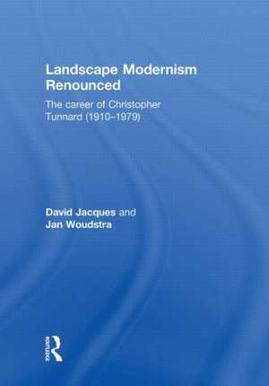 Landscape Modernism Renounced: The Career of Christopher Tunnard (1910-1979) de David Jacques