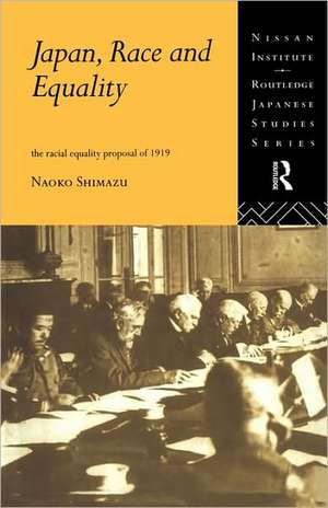 Japan, Race and Equality: The Racial Equality Proposal of 1919 de Naoko Shimazu