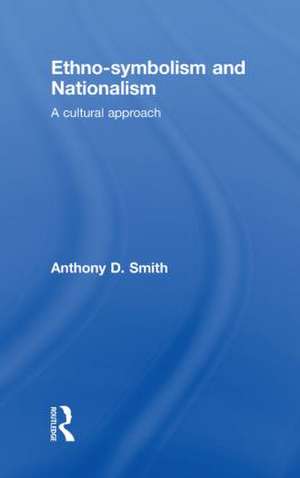 Ethno-symbolism and Nationalism: A Cultural Approach de Anthony D. Smith