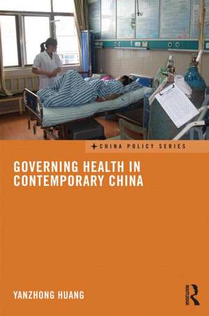 Governing Health in Contemporary China de Yanzhong Huang