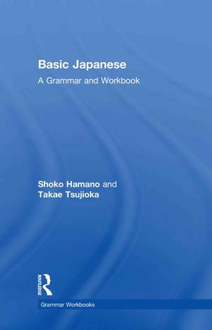 Basic Japanese: A Grammar and Workbook de Shoko Hamano