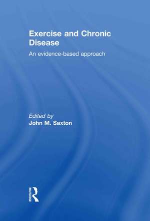 Exercise and Chronic Disease: An Evidence-Based Approach de John Saxton