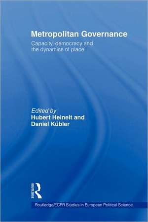 Metropolitan Governance in the 21st Century: Capacity, Democracy and the Dynamics of Place de Hubert Heinelt