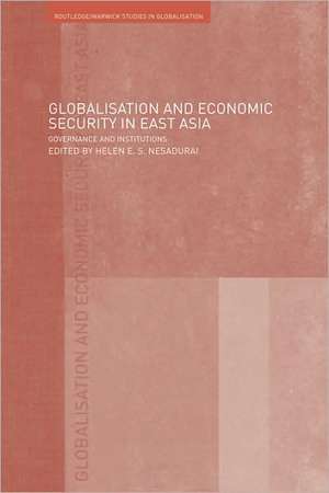 Globalisation and Economic Security in East Asia: Governance and Institutions de Helen E. Nesadurai