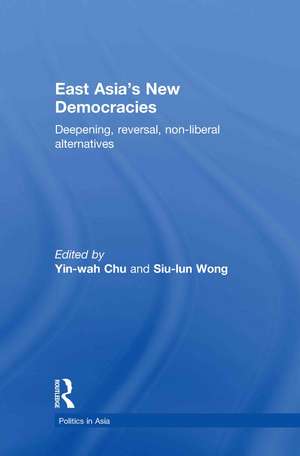 East Asia's New Democracies: Deepening, Reversal, Non-liberal Alternatives de Yin-Wah Chu