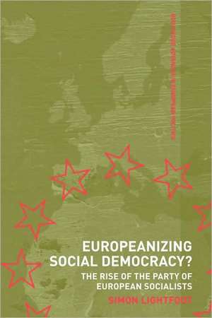 Europeanizing Social Democracy?: The Rise of the Party of European Socialists de Simon Lightfoot