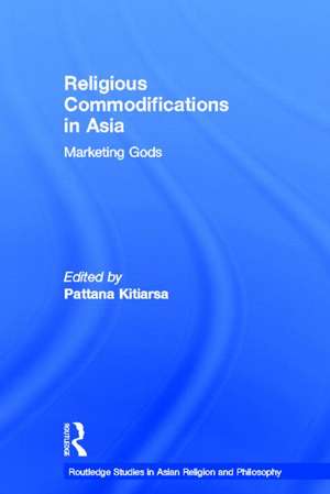 Religious Commodifications in Asia: Marketing Gods de Pattana Kitiarsa