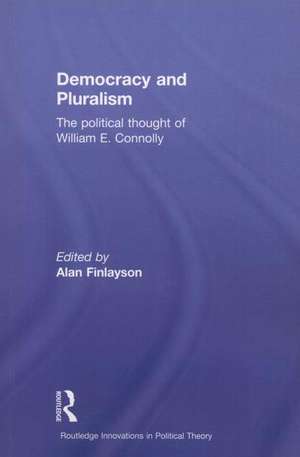 Democracy and Pluralism: The Political Thought of William E. Connolly de Alan Finlayson