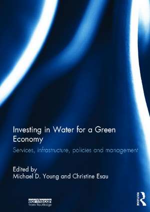 Investing in Water for a Green Economy: Services, Infrastructure, Policies and Management de Mike Young