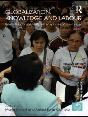 Globalization, Knowledge and Labour: Education for Solidarity within Spaces of Resistance de Mario Novelli