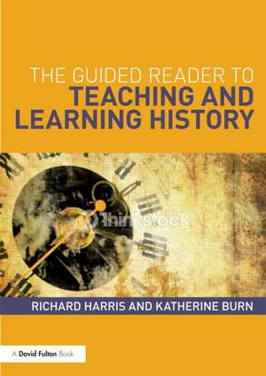 The Guided Reader to Teaching and Learning History de Richard Harris