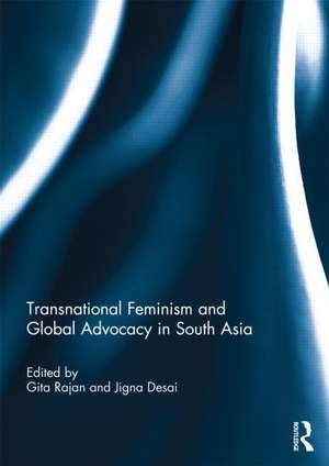 Transnational Feminism and Global Advocacy in South Asia de Gita Rajan