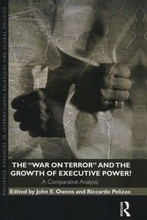 The War on Terror and the Growth of Executive Power?: A Comparative Analysis de John E. Owens