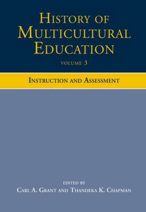 History of Multicultural Education Volume 3: Instruction and Assessment de Carl A. Grant