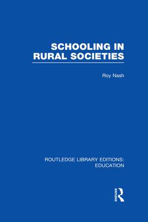 Schooling in Rural Societies (RLE Edu L) de Roy Nash