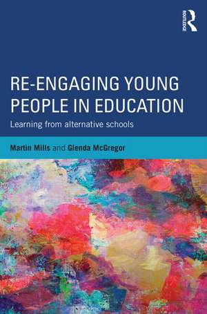 Re-engaging Young People in Education: Learning from alternative schools de Martin Mills