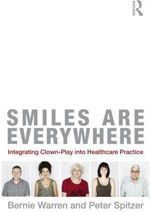 Smiles Are Everywhere: Integrating Clown-Play into healthcare practice de Bernie Warren