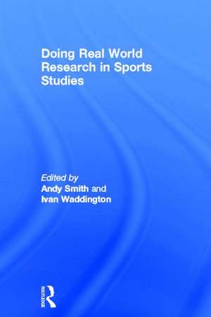 Doing Real World Research in Sports Studies de Andy Smith