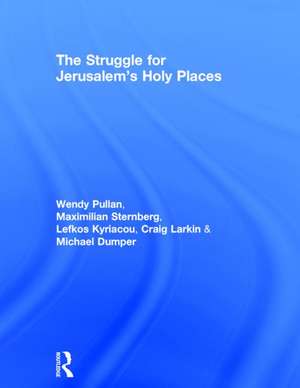 The Struggle for Jerusalem's Holy Places de Wendy Pullan