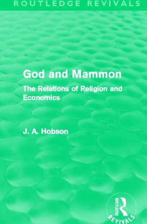 God and Mammon (Routledge Revivals): The Relations of Religion and Economics de J. A. Hobson