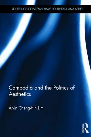 Cambodia and the Politics of Aesthetics de Alvin Lim