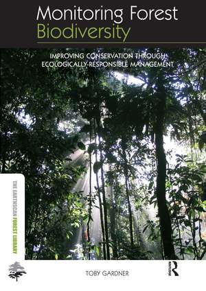 Monitoring Forest Biodiversity: Improving Conservation through Ecologically-Responsible Management de Toby Gardner