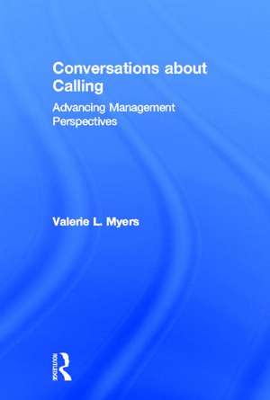 Conversations about Calling: Advancing Management Perspectives de Valerie Myers