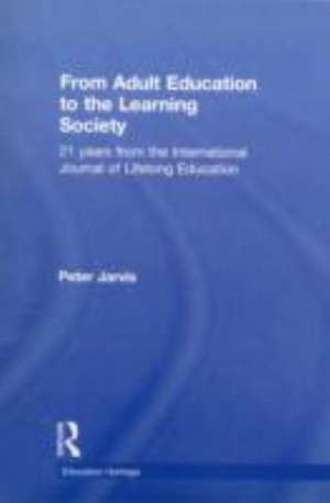 From Adult Education to the Learning Society: 21 Years of the International Journal of Lifelong Education de Peter Jarvis