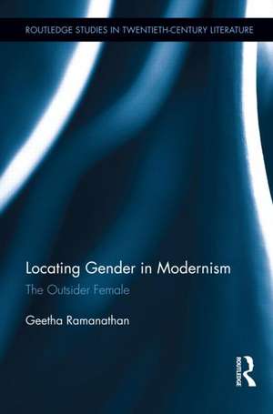 Locating Gender in Modernism: The Outsider Female de Geetha Ramanathan