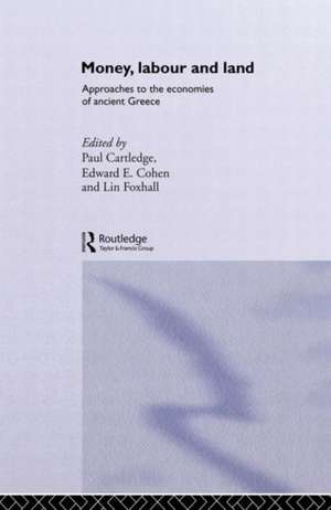 Money, Labour and Land: Approaches to the economics of ancient Greece de Paul Cartledge