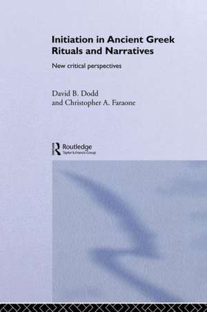 Initiation in Ancient Greek Rituals and Narratives: New Critical Perspectives de David Dodd