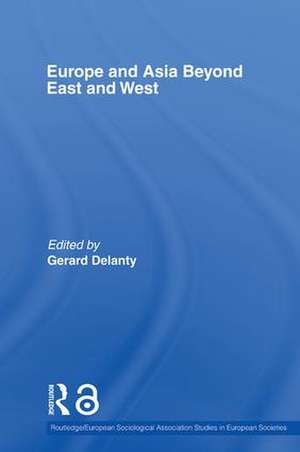 Europe and Asia beyond East and West de Gerard Delanty