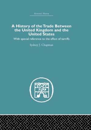 History of the Trade Between the United Kingdom and the United States: With Special Reference to the Effects of Tarriffs de Sydney J. Chapman