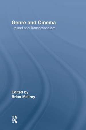 Genre and Cinema: Ireland and Transnationalism de Brian McIlroy