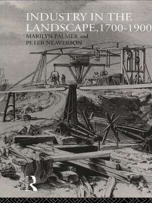 Industry in the Landscape, 1700-1900 de Peter Neaverson