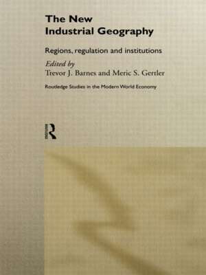 The New Industrial Geography: Regions, Regulation and Institutions de Trevor Barnes