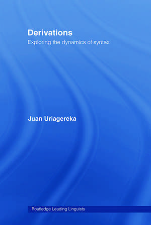 Derivations: Exploring the Dynamics of Syntax de Juan Uriagereka