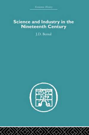 Science and Industry in the Nineteenth Century de Jd Bernal