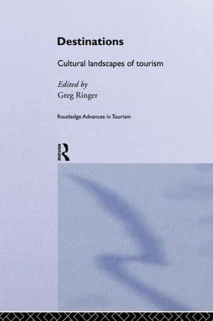 Destinations: Cultural Landscapes of Tourism de Greg Ringer