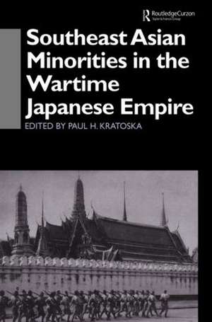 Southeast Asian Minorities in the Wartime Japanese Empire de Paul H. Kratoska